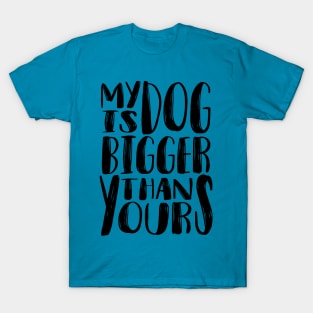 My Dog is Bigger than Yours (Black) T-Shirt